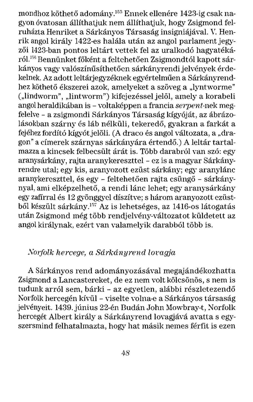 mondhoz köthető adomány. 155 Ennek ellenére 1423-ig csak nagyon óvatosan állítha~juk nem állíthatjuk, hogy Zsigmond felruházta Henriket a Sárkányos Társaság insigniájával. \'.