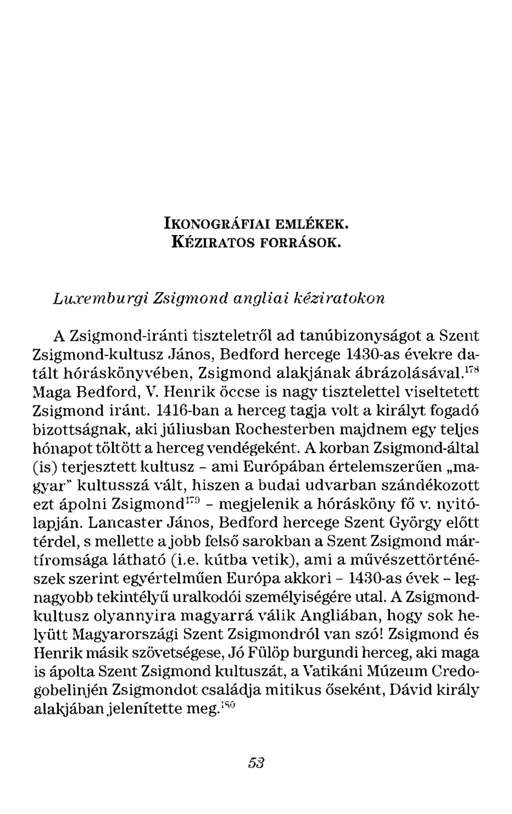 IKONOGRÁFIAI EMLÉKEK. KÉZIRATOS FORRÁSOK. Luxemburgi Zsigmond angliai kézir'atokon A Zsigmond-iránti tiszteletről ad tanúbizonyságot a Szent Zsigmond-kultusz.