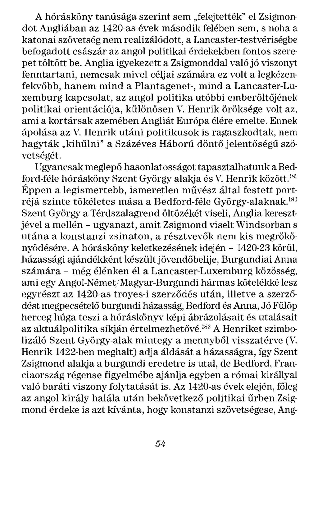 A hórásköny tanúsága szerint sem,,felejtették" el Zsigmondot Angliában az 1420-as évek második felében sem, s noha a katonai szövetség nem realizálódott, a Lancaster-testvériségbe befogadott császár
