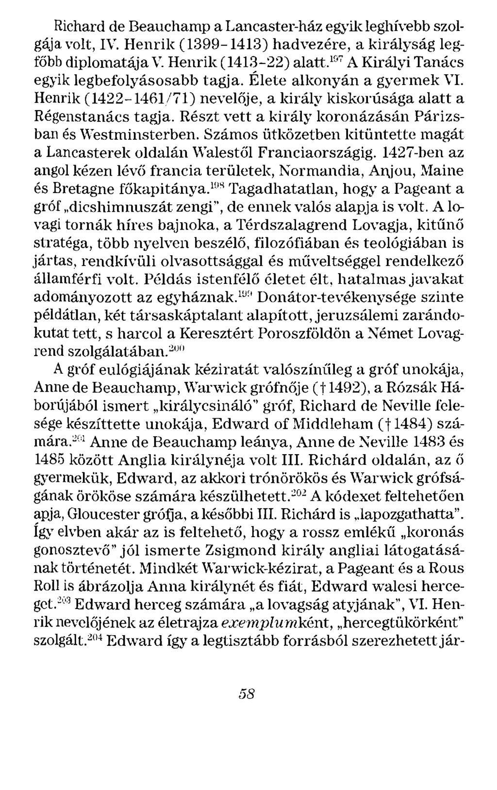 Richard de Beauchamp a Lancaster-ház egyik leghívebb szolgája volt, IV. Henrik (1399-1413) hadvezére, a királyság legfőbb diplomatája V. Henrik (1413-22) alatt.