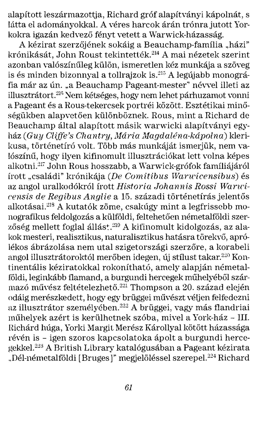alapított leszármazot~ja, Richard gróf alapítványi kápolnát, s látta el adományokkal. A véres harcok árán trónra jutott Yorkokra igazán kedvező fényt vetett a \Varwick-házasság.