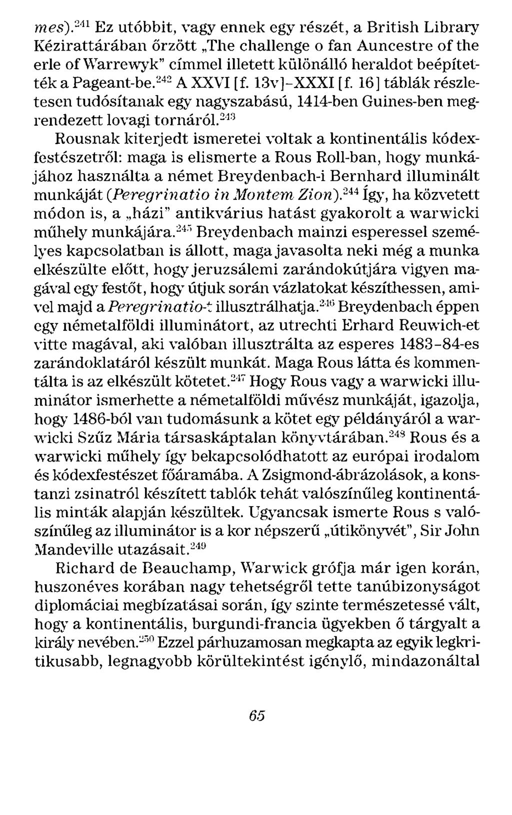 mes). 211 Ez utóbbit, vagy ennek egy részét, a British Library Kézirattárában őrzött The challenge o fan Auncestre of the erle of \Varrewyk" címmel illetett különálló heraldot beépítették a