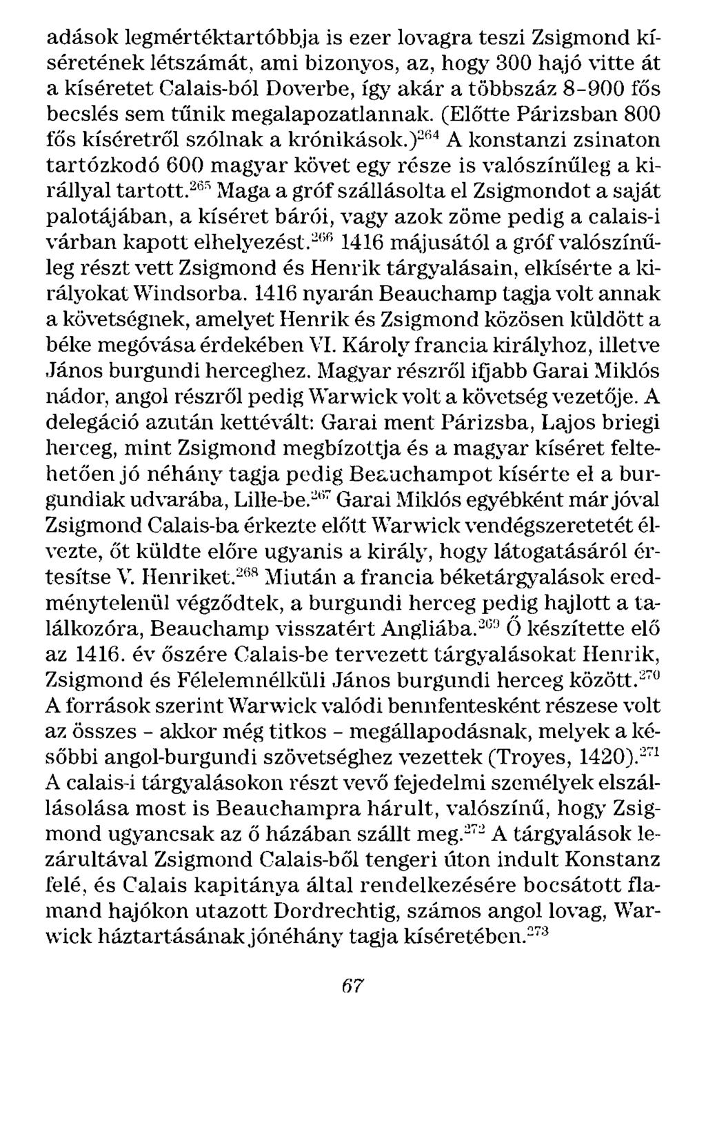 adások legmértéktartóbbja is ezer lovagra teszi Zsigmond kíséretének létszámát.. ami bizonyos, az, hogy 300 ha.