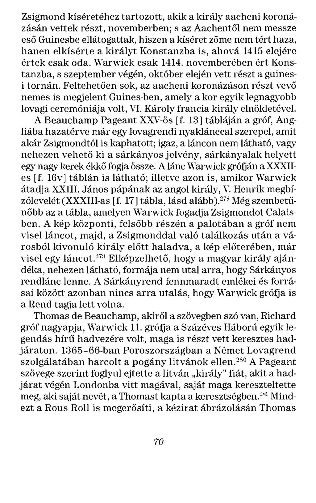 Zsigmond kíséretéhez tartozott, akik a király aacheni koronázásán vettek részt, novemberben; s az Aachentől nem messze eső Guinesbe ellátogattak, hiszen a kíséret zöme nem tért haza, hanen elkísérte