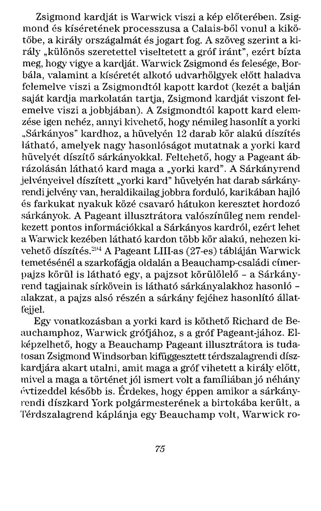 Zsigmond kardját is Warwick viszi a kép előterében. Zsigmond és kíséretének processzusa a Calais-ből vonul a kikötőbe, a király országalmát és jogart fog.