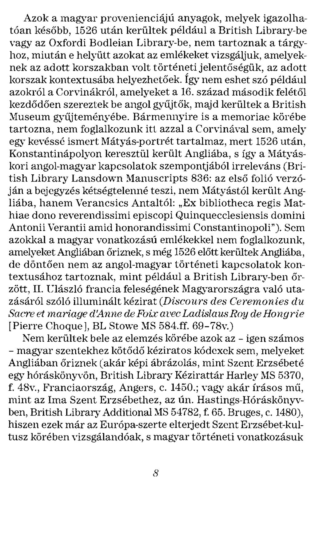 Azok a magyar provenienciájú anyagok, melyek igazolhatóan később, 1526 után kerültek például a British Library-be vagy az Oxfordi Bodleian Library-be, nem tartoznak a tárgyhoz, miután e helyütt