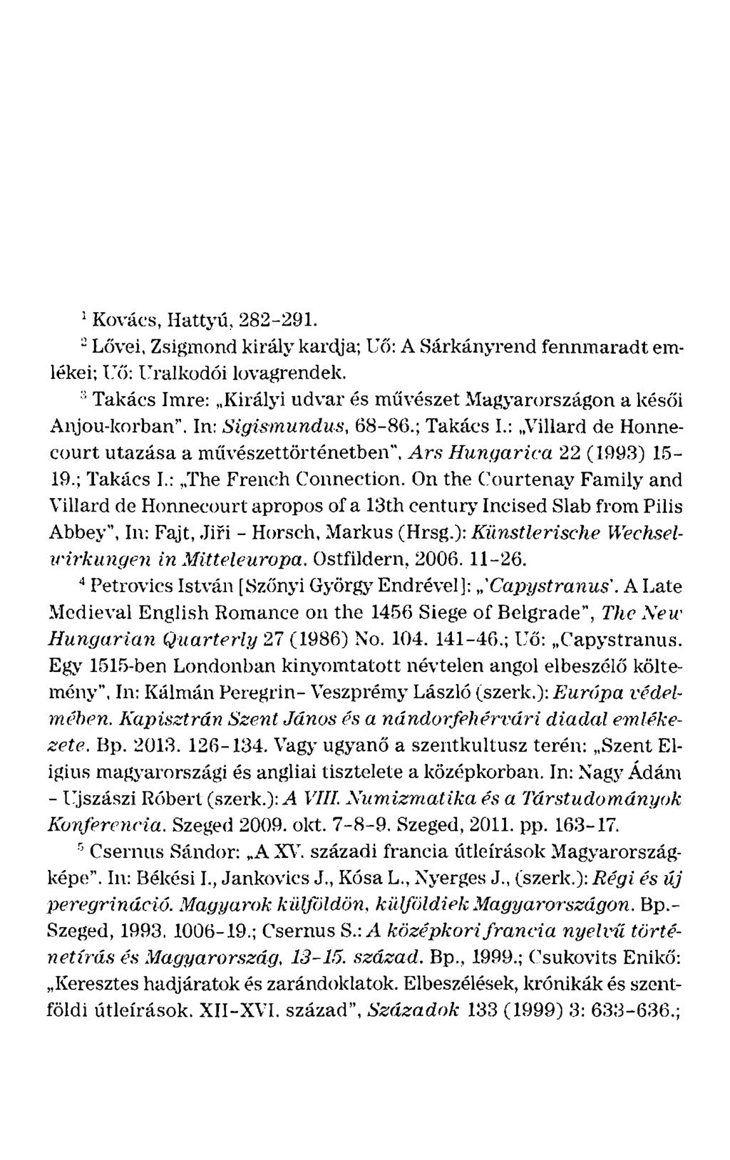 1 Kovács, Hattyú, 282-291. ~ Lővei, Zsigmond király kardja; lxí: A Sárkányrend fennmaradt emlékei; Gí: eralkodói lovagrendek.