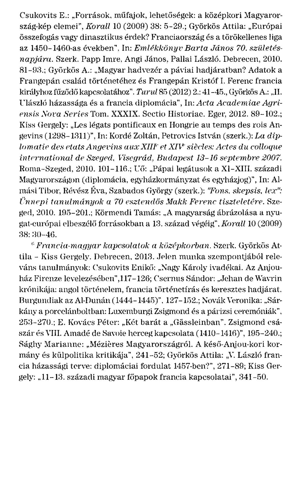 Csukovits E.:,,Források, műfajok, lehetőségek: a középkori ~fagyarország-kép elemei'', Korall 10 (2009) 38: 5-29.; Györkös Attila: Európai összefogás vagy dinasztikus érdek?