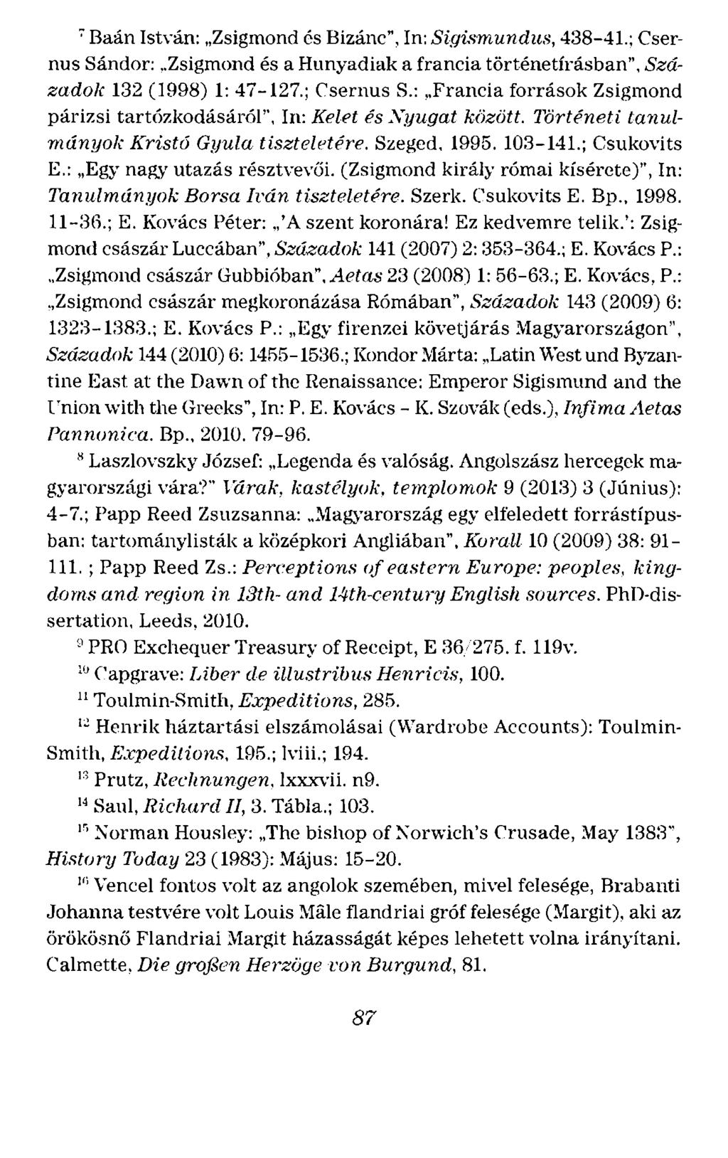 7 Baán István: Zsigmond és Bizánc", ln: Sigismundus, 438-41.; Csernus Sándor: Zsigmond és a Hunyadiak a francia történetírásban", Századok 132 (1998) 1: 47-127.; Csernus S.: Francia források Zsigmond párizsi tartózkodásáról", ln: Kelet és.