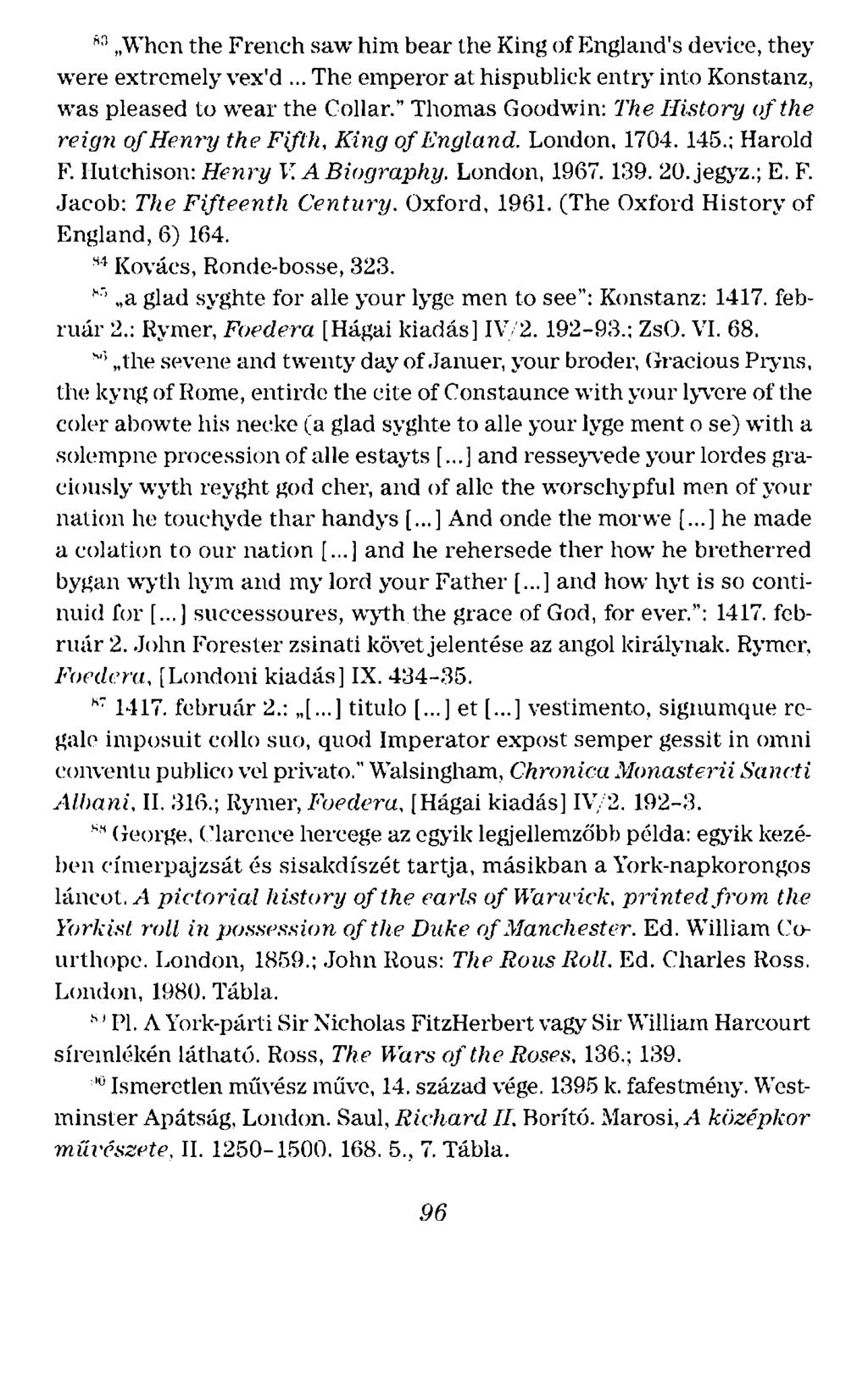 "~ When the French saw him bear the King ofengland's device, they were extremely vex'd. The ernperor at hispublick entry into Konstanz, vrns pleased to wear the Collar." Thomas Goodwin: The Hi.