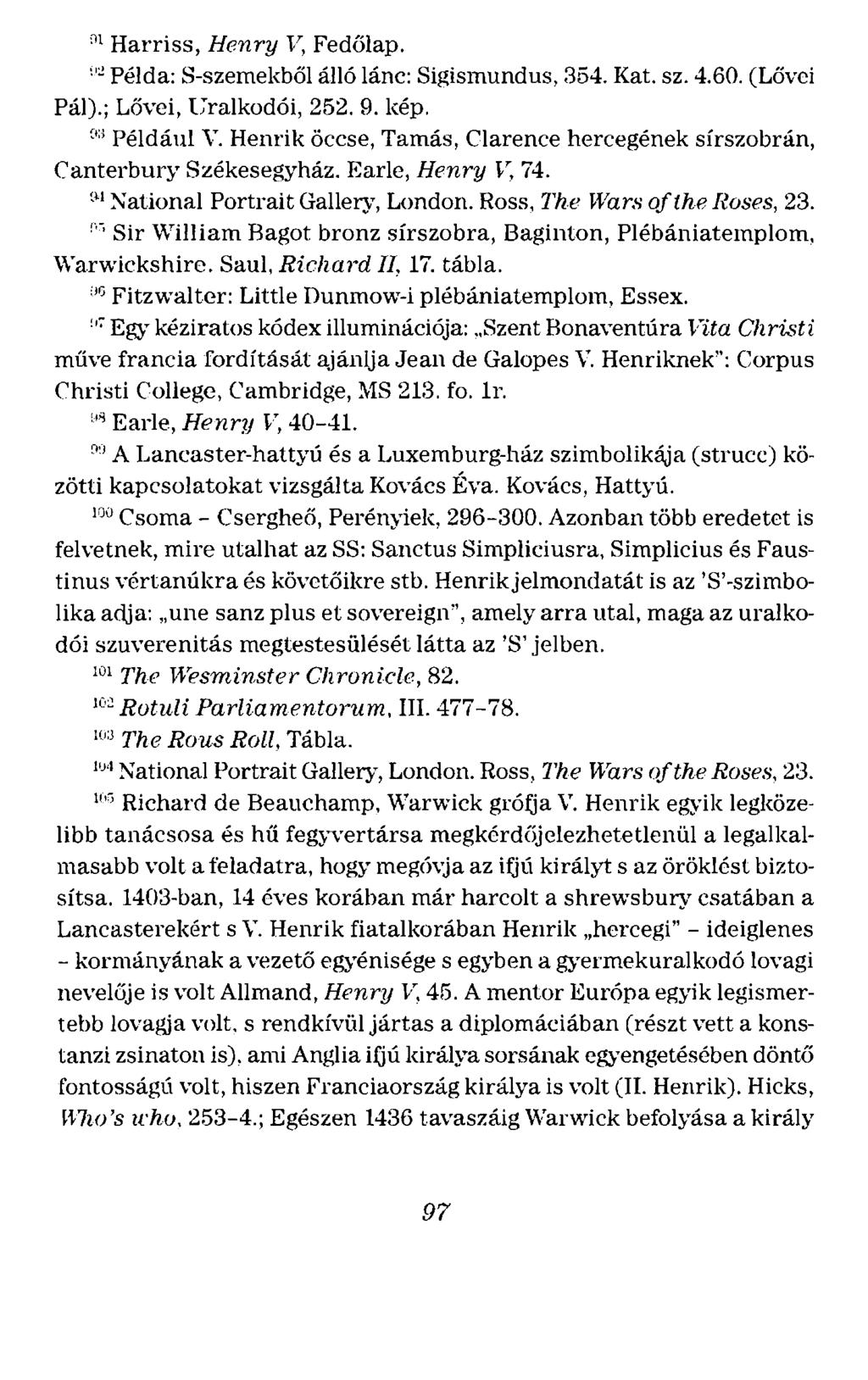 " 1 Harriss, Henry l/, Fedőlap. "~Példa: S-szemekből álló lánc: Sigismundus, 354. Kat. sz. 4.60. (Lővci Pál).; Lővei, Gralkodói, 252. 9. kép. c :i Például V.