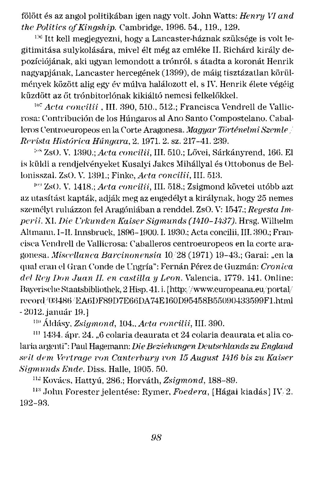 fölött és az angol politikában igen nagy volt. John Watts: Henry W and the Politics of Kingship. Cambridge, 1996. 54., 119., 129.