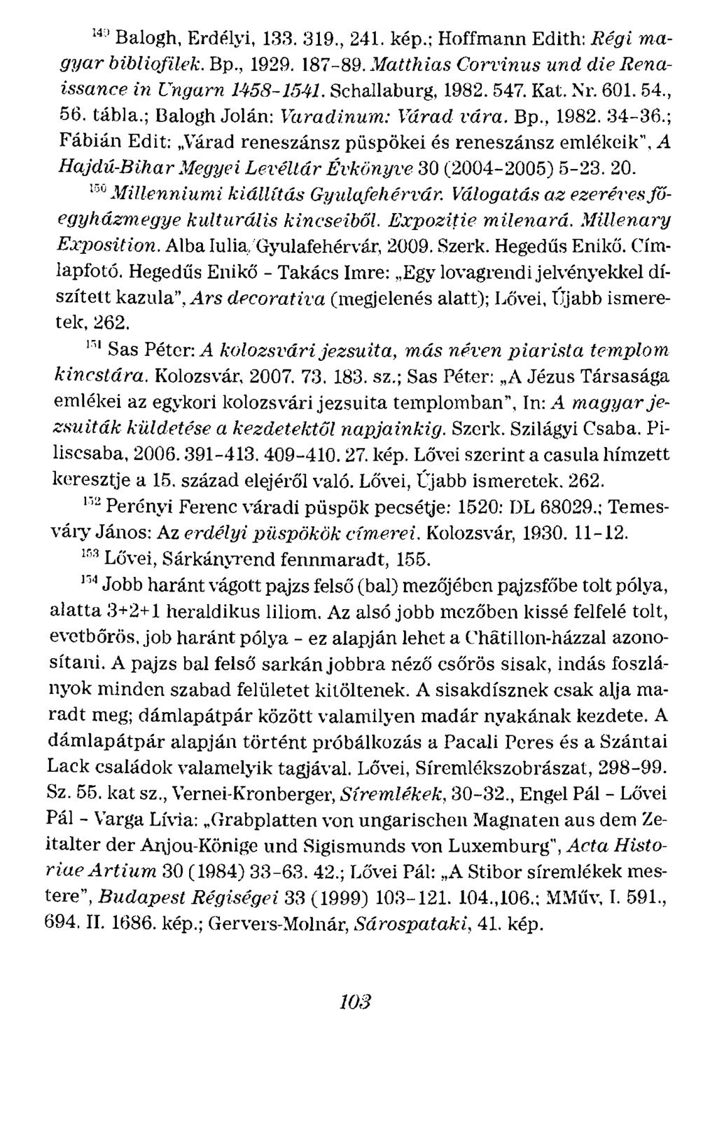 wi Balogh, Erdélyi, 13:l 319., 241. kép.: Hoffmann Edith: Régi magyar bibliofilek. Bp., 192f:l. 187-89. Jfatthias Con:inus und die Renaissance in f.:ngarn 1458-1541. Schallaburg, 1982. 547. Kat. :Sr.