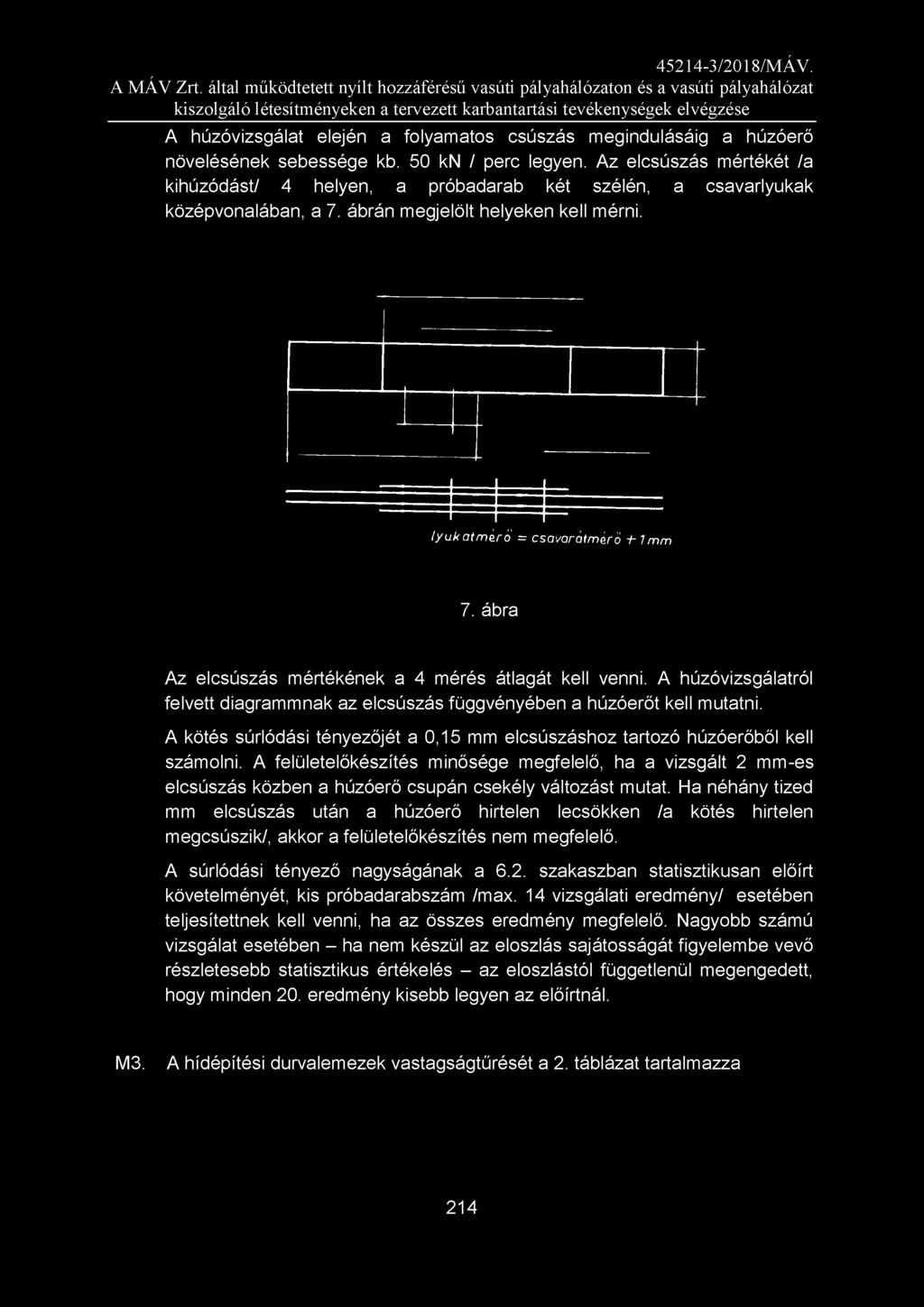 lyukátm érő = csavarátmérő -hlm m 7. ábra Az elcsúszás mértékének a 4 mérés átlagát kell venni. A húzóvizsgálatról felvett diagrammnak az elcsúszás függvényében a húzóerőt kell mutatni.