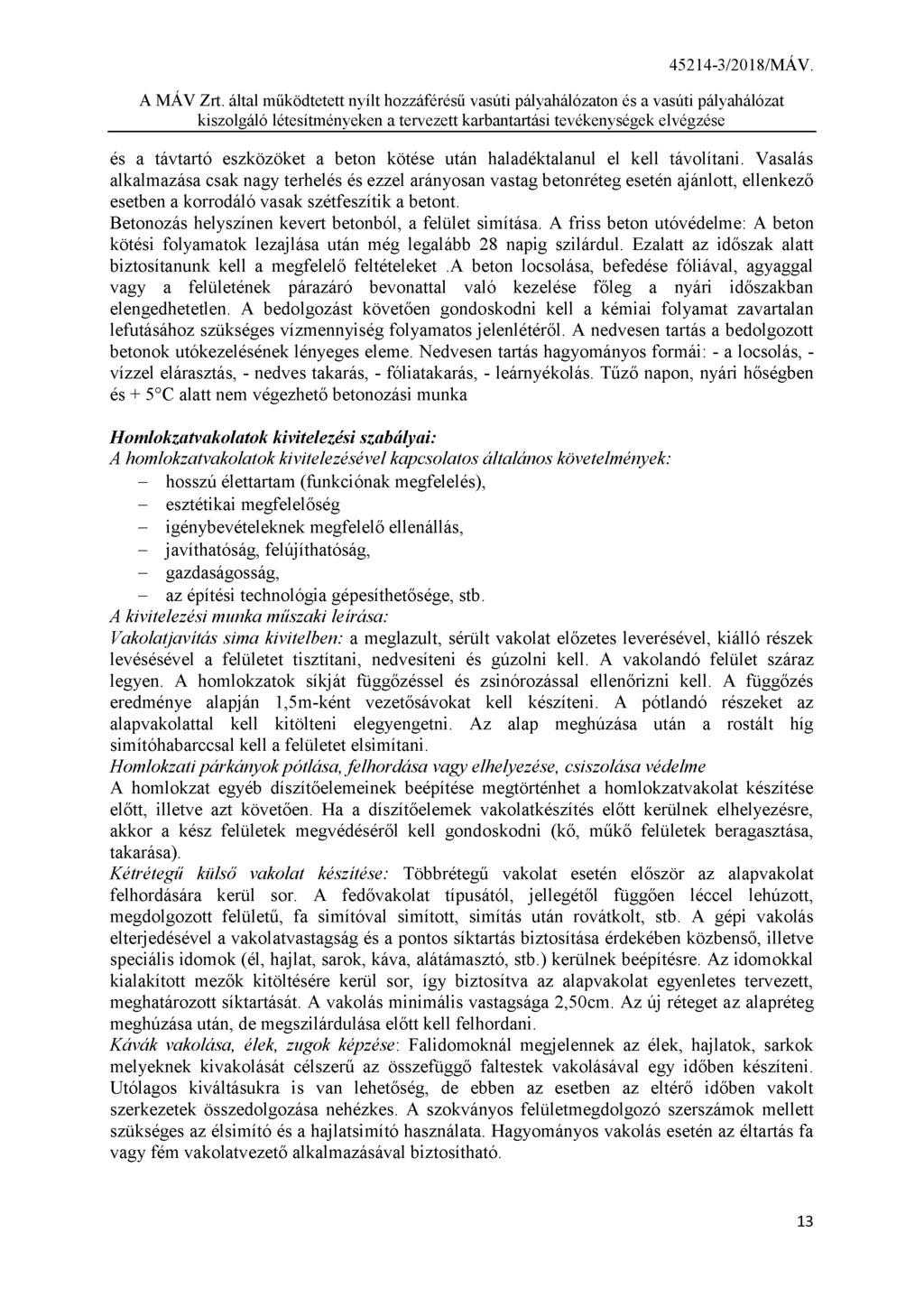 A MÁV Zrt. által működtetett nyílt hozzáférésű vasúti pályahálózaton és a vasúti pályahálózat és a távtartó eszközöket a beton kötése után haladéktalanul el kell távolítani.