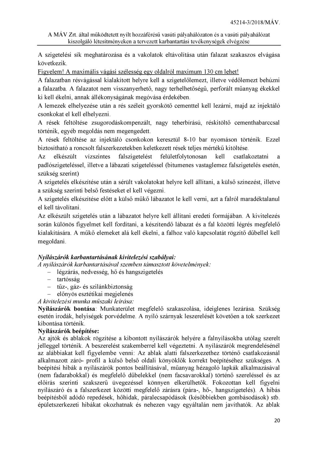 A MÁV Zrt. által működtetett nyílt hozzáférésű vasúti pályahálózaton és a vasúti pályahálózat A szigetelési sík meghatározása és a vakolatok eltávolítása után falazat szakaszos elvágása következik.