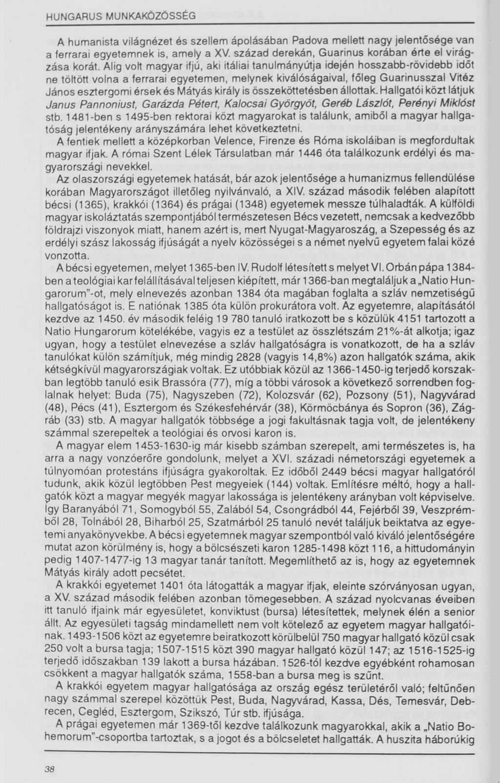 HUNGARUS MUNKAKÖZÖSSÉG A humanista világnézet és szellem ápolásában Padova mellett nagy jelentősége van a ferrarai egyetemnek is, amely a XV. század derekán, Guarinus korában érte el virág zása korát.