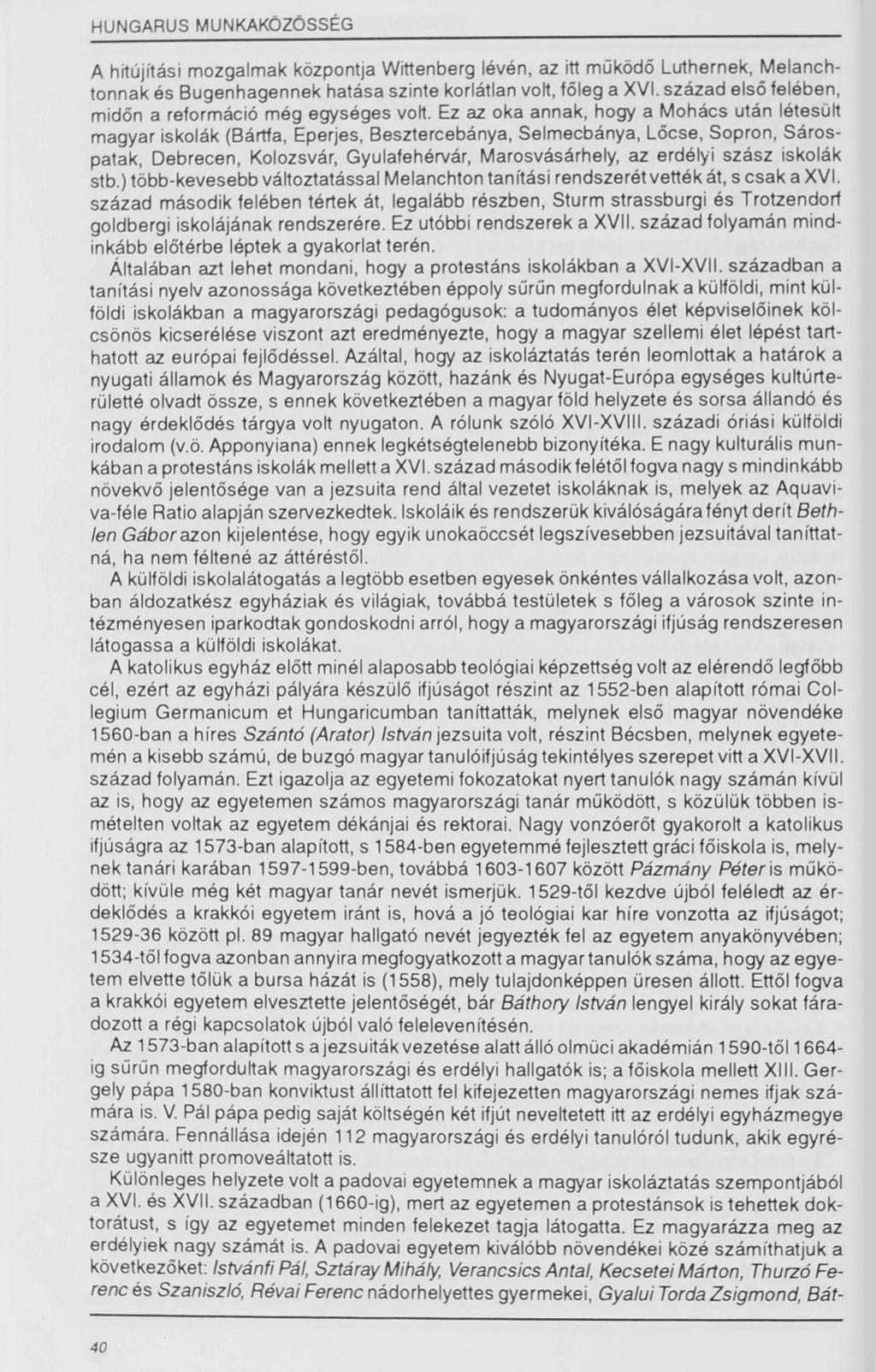 HUNGARUS MUNKAKÖZÖSSÉG A hitújítási mozgalmak központja Wittenberg lévén, az itt működő Luthernek, Melanchtonnak és Bugenhagennek hatása szinte korlátlan volt, főleg a XVI.