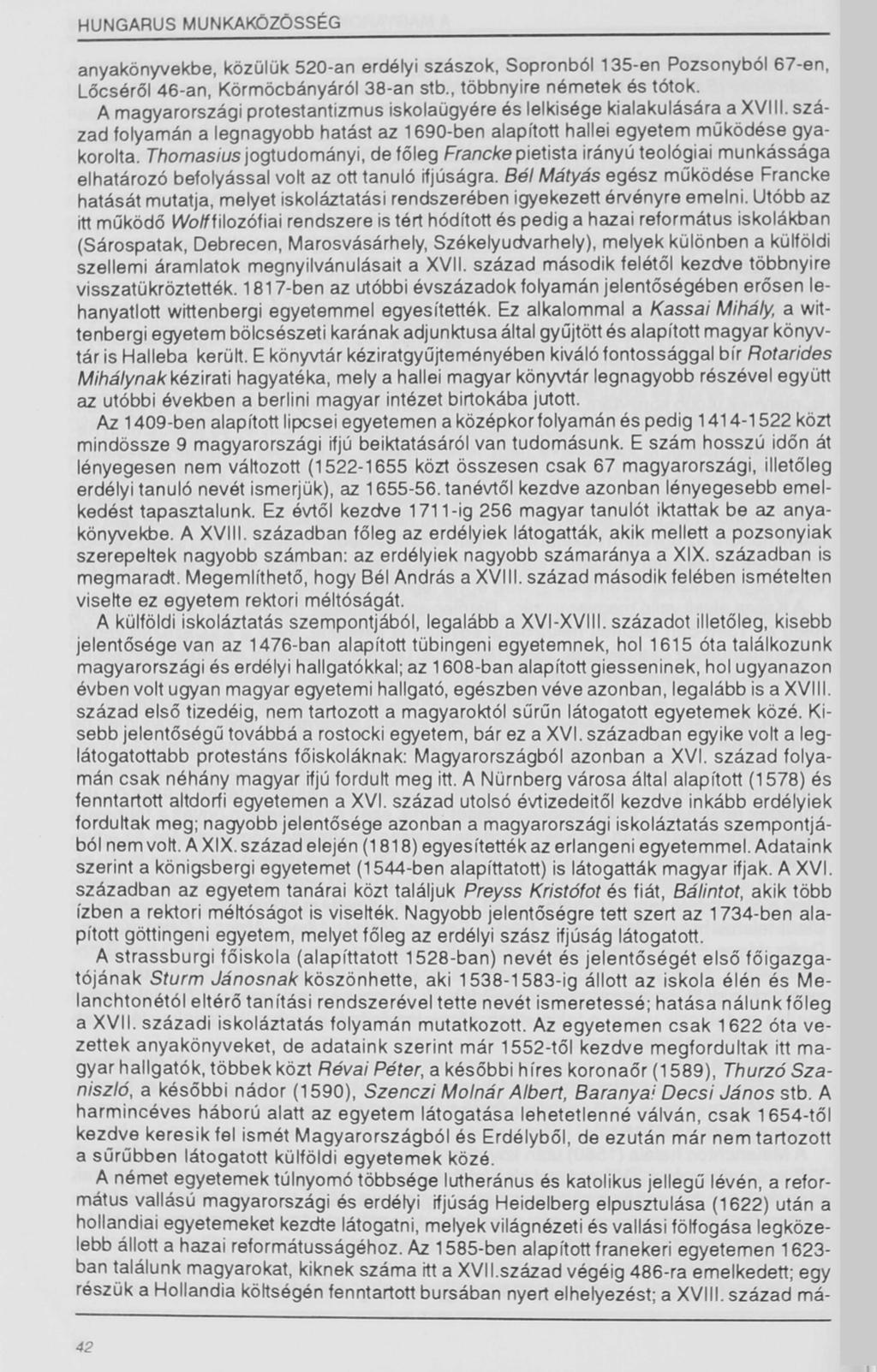 HUNGARUS MUNKAKÖZÖSSÉG anyakönyvekbe, közülük 520-an erdélyi szászok, Sopronból 135-en Pozsonyból 67-en, Lőcséről 46-an, Körmöcbányáról 38-an stb., többnyire németek és tótok.