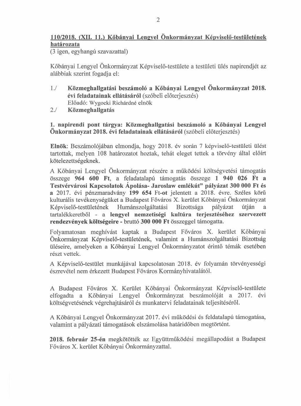 2 110/2018. (XII. 11.) Kőbányai Lengyel Önkormányzat Képviselő-testüldének határozata (3 igen, egyhangú szavazattal) Kőbányai Lengyel Önkormányzat Képviselő-testülete a testületi ülés napirendjét az