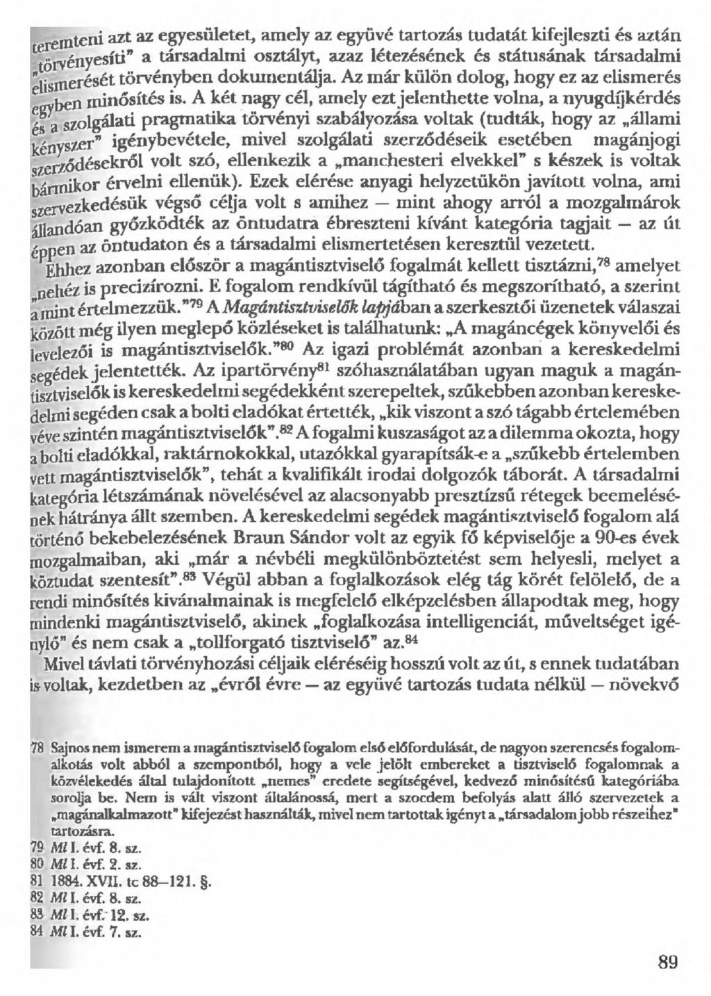 einteni azt az egyesületet, amely az együvé tartozás tudatát kifejleszti és aztán ie..rvényesíti" a társadalmi osztályt, azaz létezésének és státusának társadalmi.merését törvényben dokumentálja.