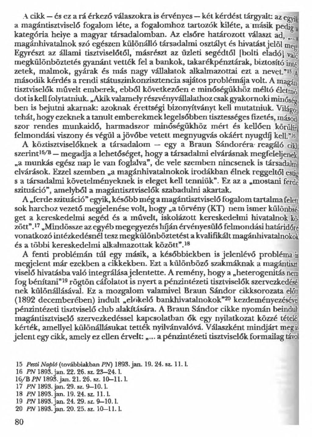 A cikk és ez a rá érkező válaszokra is érvényes két kérdést tárgyalt: az egyj^ a magántisztviselő fogalom léte, a fogalomhoz tartozók kiléte, a másik pedig, kategória helye a magyar társadalomban.