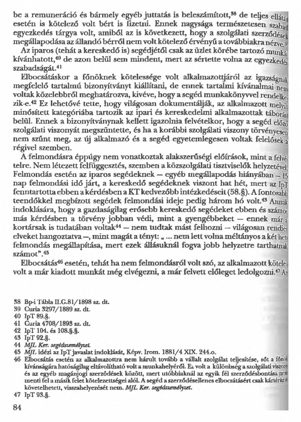 be a remuneráció és bármely egyéb juttatás is beleszámított,98 de teljes ellátí esetén is kötelező volt bért is fizetni.