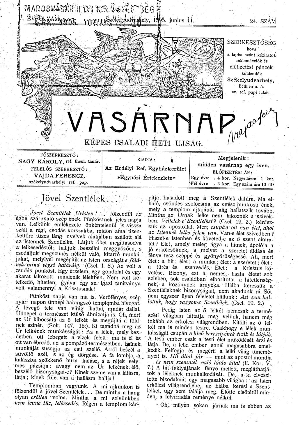 24. SZÁM SZERKESZTŐSÉG hová ' a lapba szánt kéziratok reklamácziók és előfizetési pénzek küldendők Székelyudvarhely, Bethlen-u. 5. ev. ref. papi lakás. 1 V A 5 Á R N A KÉPES CSALÁDI HETI ÚJSÁG.