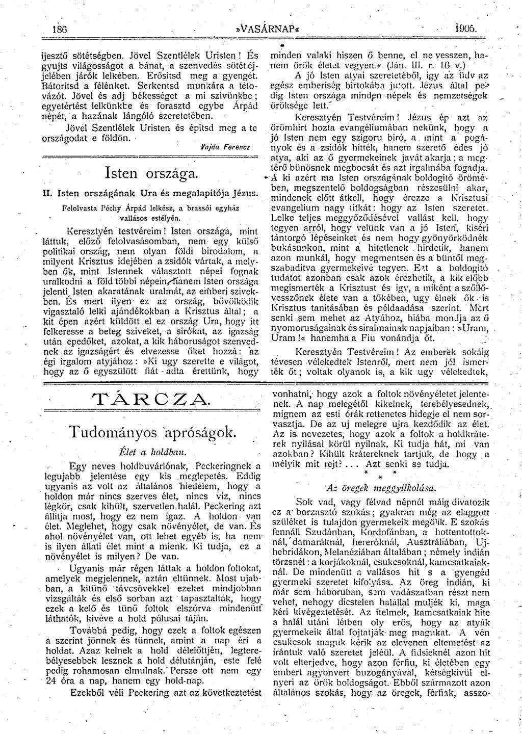 18G»vasárnap.«Í905. ijesztő sötétségben. Jövel Szentlélek Úristen! És gyújts világosságot a bánat, a szenvedés sötét éjjelében járók lelkében. Erősítsd meg a gyengét. Bátorítsd a félénket.