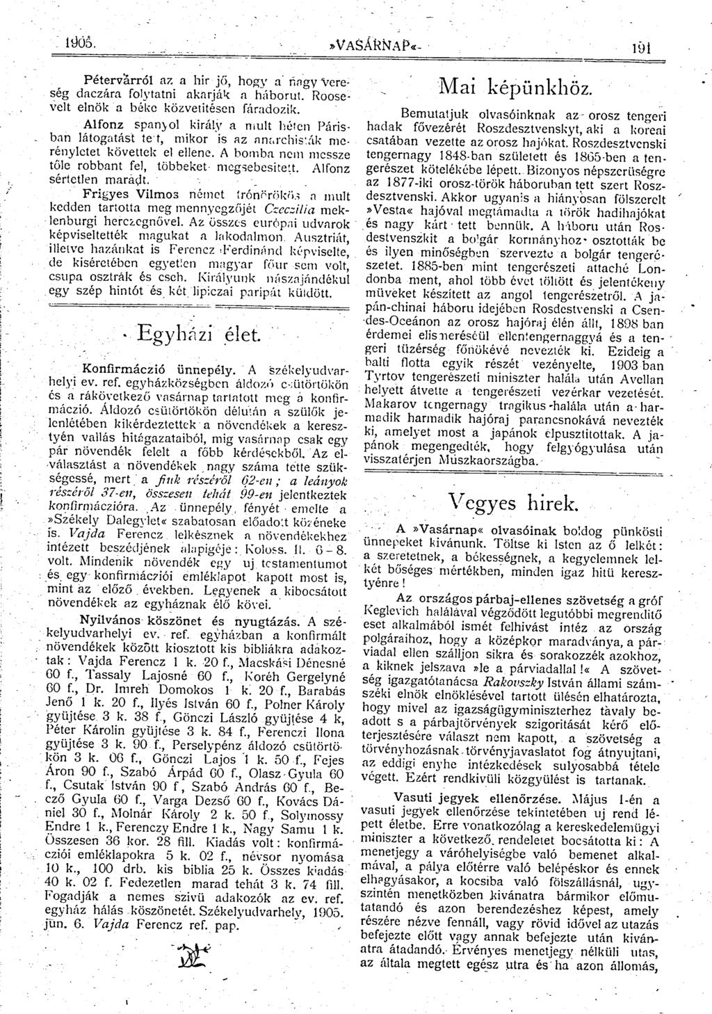 10Ó5.»VaSÁRMaP«- 191 Pétervarról az a hir jő, hogy a nagy Vereség daczára folytatni akarják a háborút. Roosevelt elnök a béke közvetítésen fáradozik.