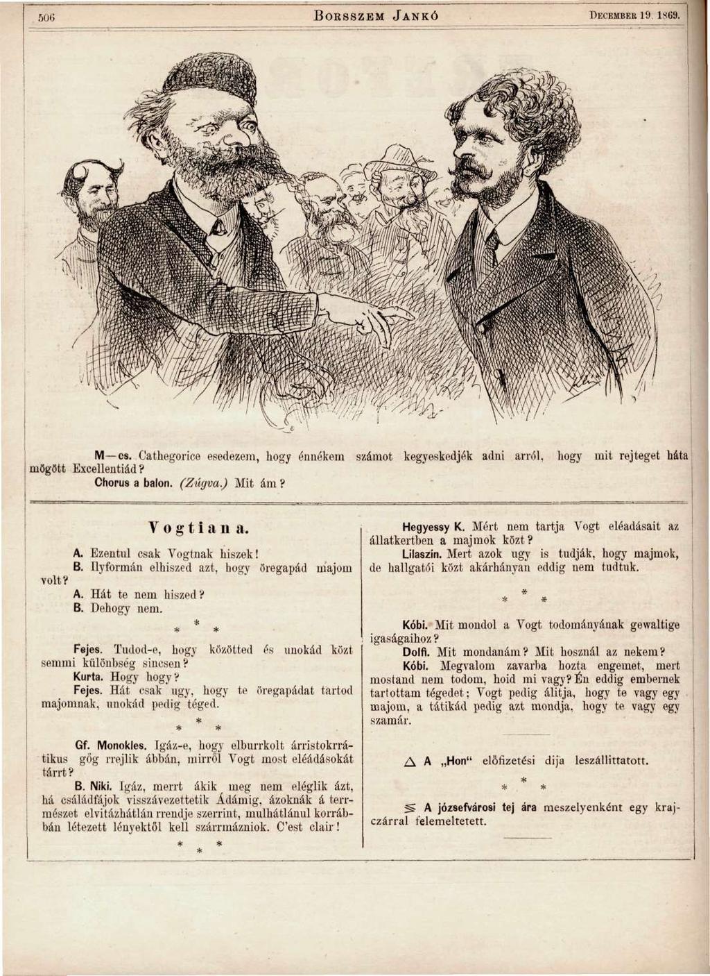 606 BORSSZEM JANKÓ DECEMBER 19 lsu9. M cs. Cathegorice esedezem, hogy énnékem számot kegyeskedjék adni arról, mögött Excellentiád? hogy mit rejteget háta Chorus a balon. (Zúgva.) Mit ám? volt?