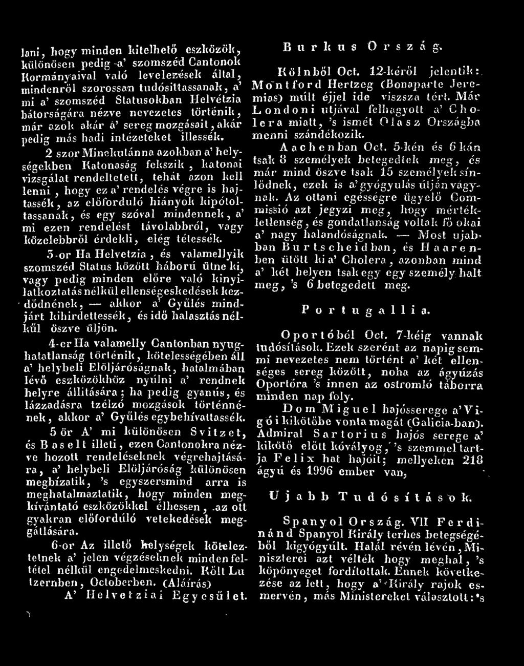 M ár mi a szomszéd Statusokban Helvétzia bátorságára nézve nevezetes történik, Londoni Htjával felhagyott a C h o- már azok akár á sereg mozgásait, akár lera miatt, s ismét Olasz Országba pedig más