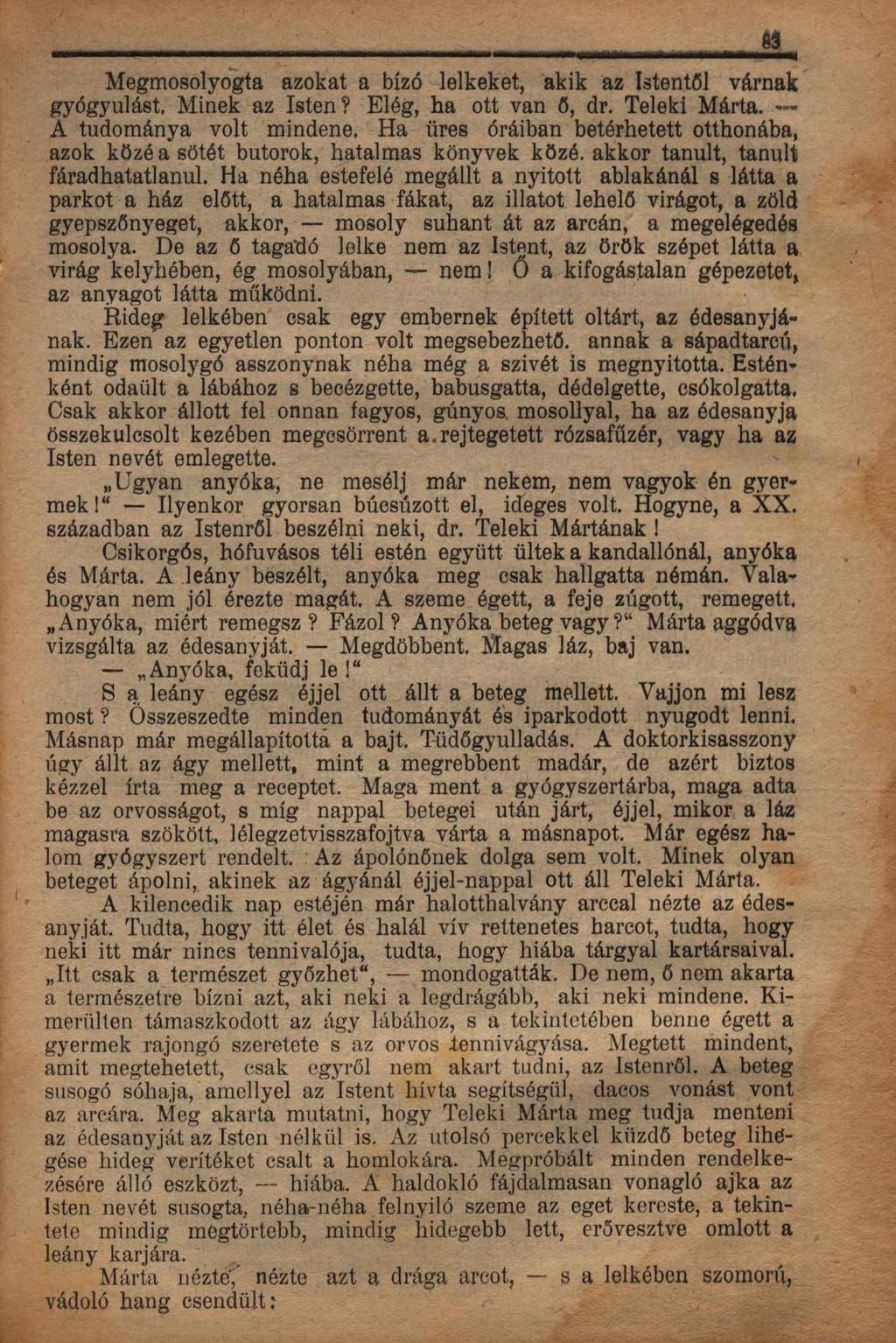 Megmosolyogta azokat a biz6 lelkeket, akik az Istentdl varnak gyogyulast. Minek az Isten? Eleg, ha ott van 0, dr. Teleki Marta.