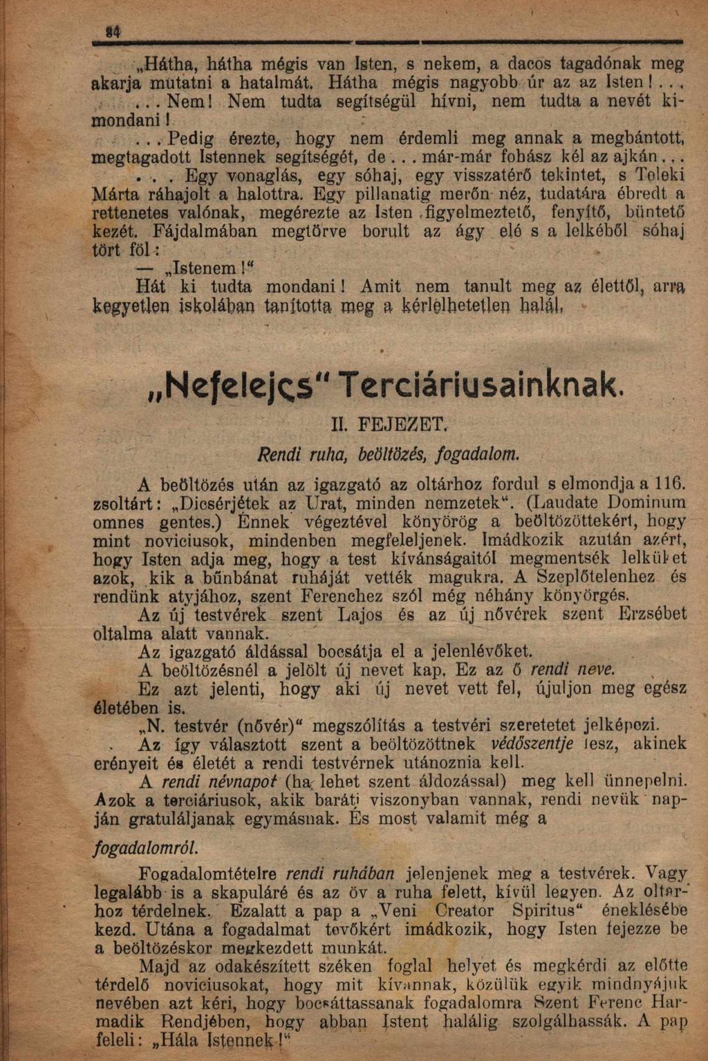 '"Hatba, hatha magis van Isten, s nekem, a dacos tagadonak meg akarja mutatni a hatalmat, Hatha megis nagyobb ur az az Isten I....... Nem I Nem tudta segttsegul hivni, nem tudta a nevet kimondani I.