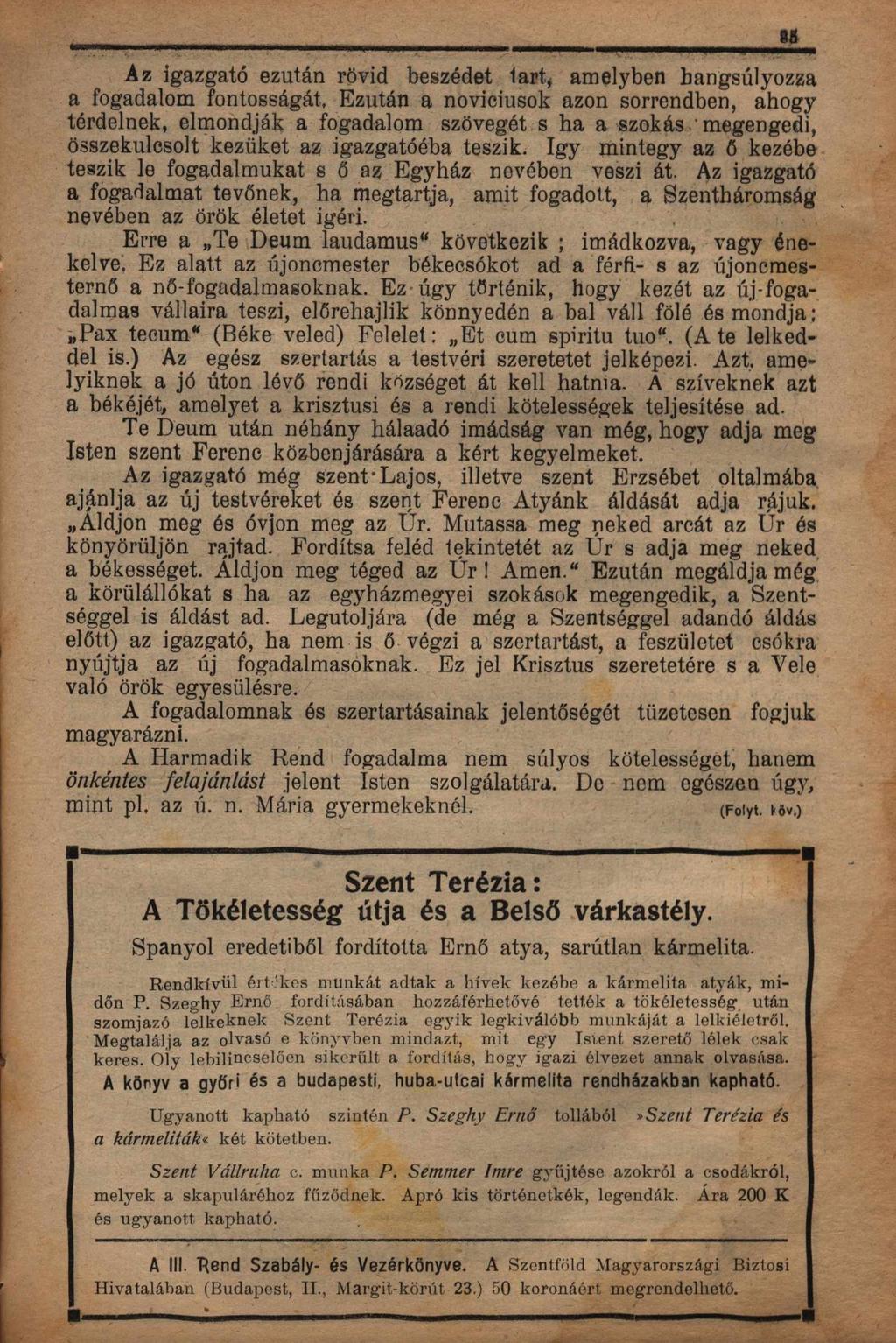 .!Z igazgato ezutan rovid beszedet tart, amelyben hangsulyozsa a fogadalom fontossagat. Ezutan a noviciusok azon sorrendben, ahogy terdelnek, elmondjak a fogadalom szoveget s ha a azokas.