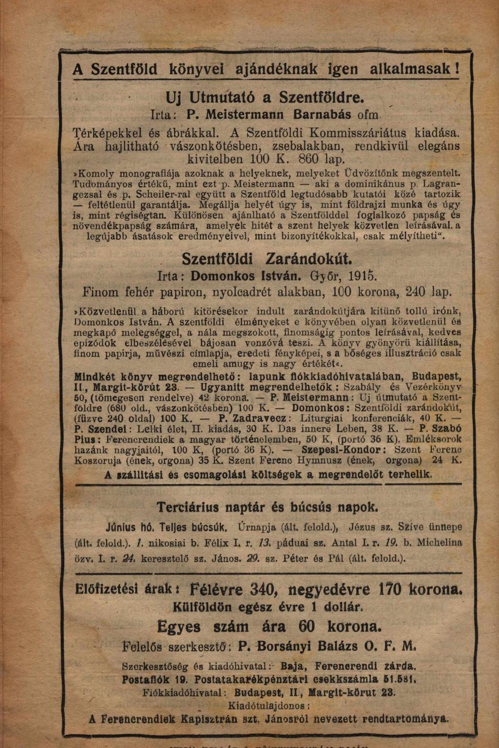 A Szentfl>ld konyvei ajandeknak igen alkalmasak! Uj Utmutat6 a SzentfOldre. Irta : P. Meistermann Barnabas ofm., 1;'erkepekkel es abrakkal, A Szentfoldi Kornmisszariatus kiadasa.