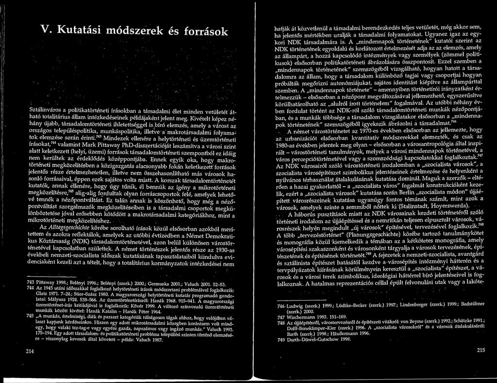 V. Kutatasi modszerek es forrasok Sztalinvaros a politikatorteneti irasokban a tarsadalmi elet minden vetiiletet at- hato totalitarius allam intezkedeseinek peldajakent jelent meg.