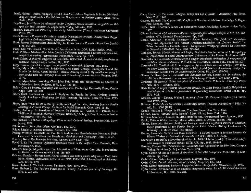 Epstein, Barbara: The Politics of Domesticity. Middletown (Conn.), Wesleyan University Press, 1980. Erdos Ferenc Pongracz Zsuzsanna (szerk.): Dunaujvaros tortenete.