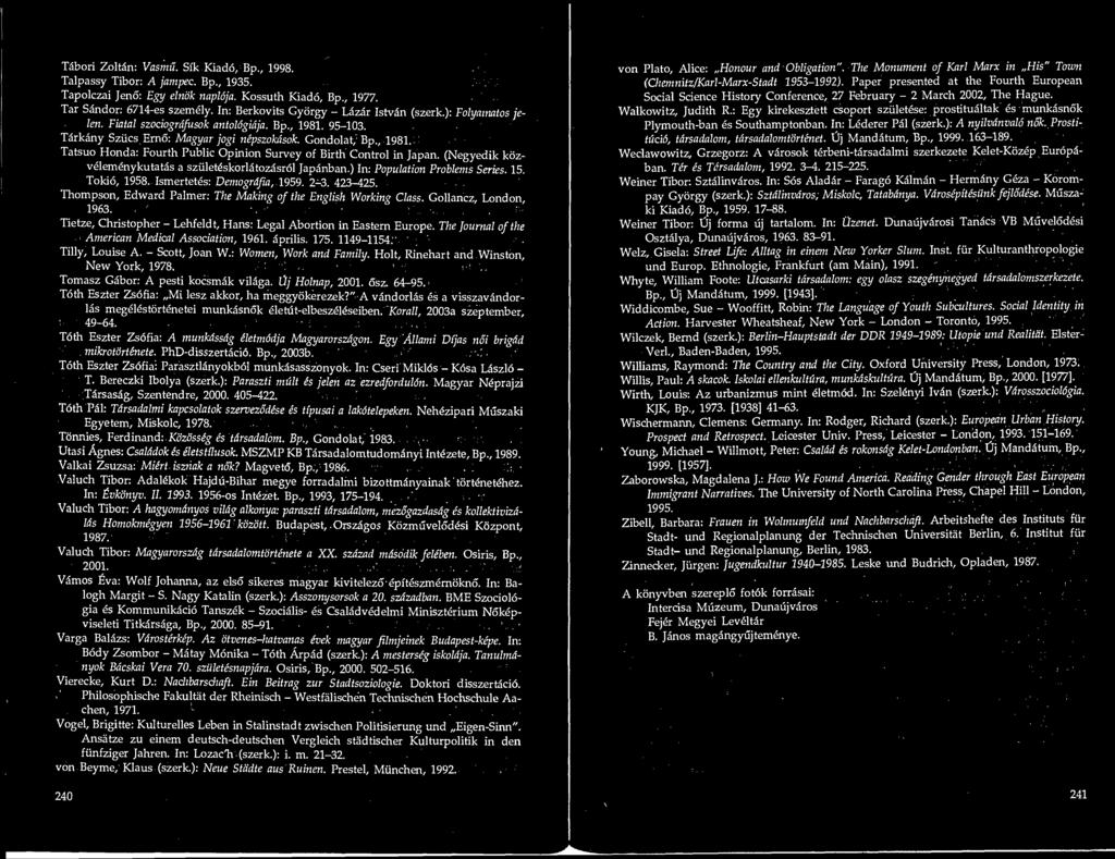 (Negyedik kozvelemenykutatas a sztileteskorlatozasrol Japanban.) In: Population Problems Series. 15. Tokio, 1958. Ismertetes: Demogrdfia, 1959. 2-3. 423-425.