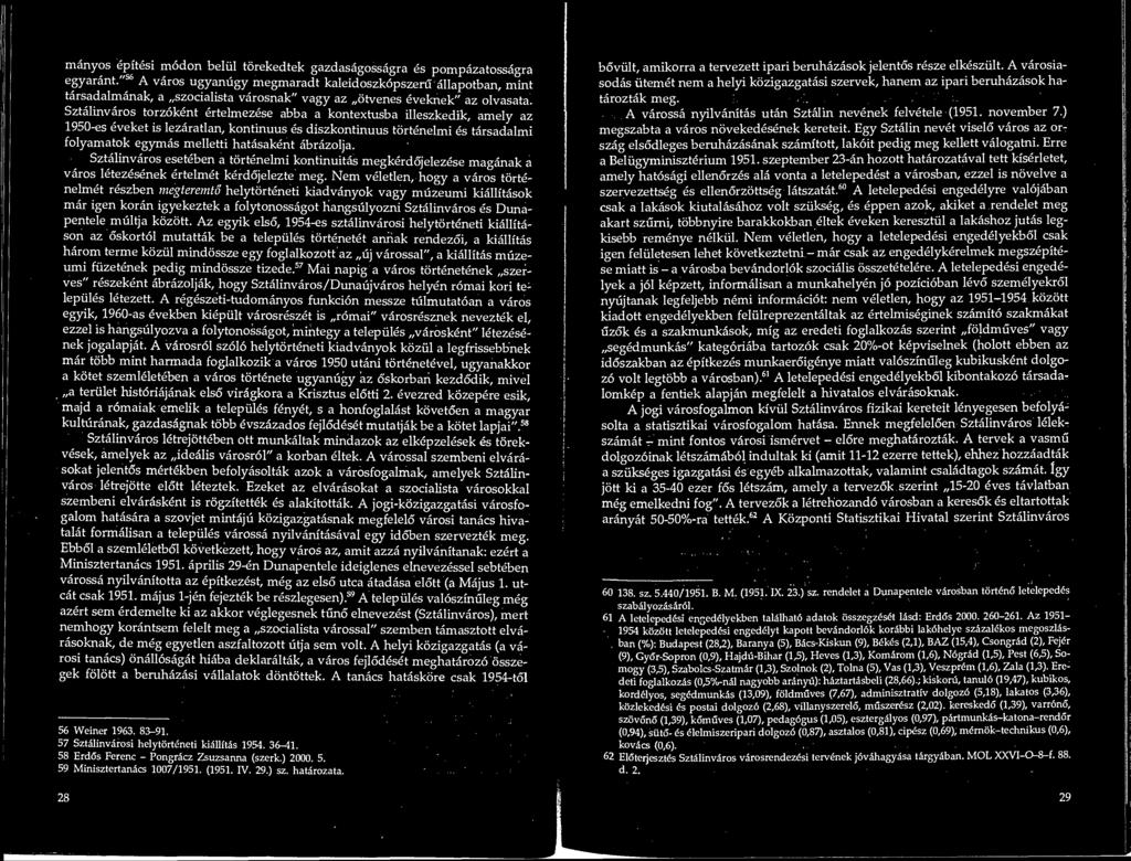 Sztalinvaros torzokent ertelmezese abba a kontextusba illeszkedik, amely az 1950-es eveket is lezaratlan, kontinuus es diszkontinuus tortenelmi es tarsadalmi folyamatok egymas melletti hatasakent