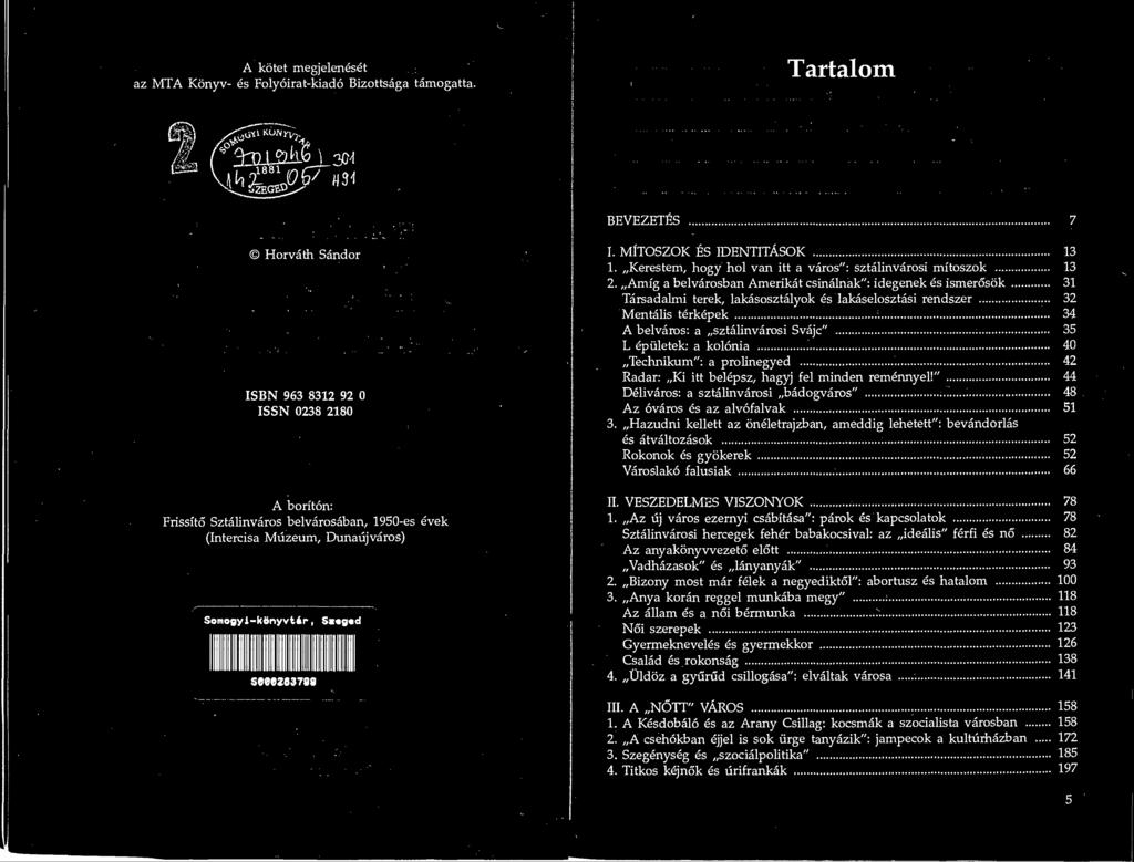 32 Mentalis terkepek... 34 A belvaros: a sztalinvarosi Svajc"... 35 L epiiletek: a kolonia... 40 Technikum": a prolinegyed... 42 Radar: Ki itt belepsz, hagyj fel minden remennyel!". 44 Delivaros: a sztalinvarosi badogvaros".