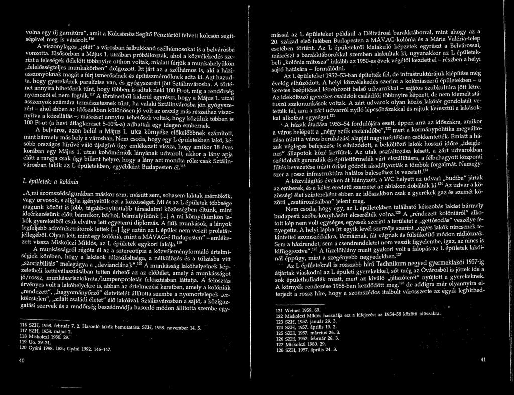 Itt jart az a szelhamos is, aki a hazi- asszonyoknak magat a ferj ismerosenek es epiteszmemoknek adta ki. Azt hazud- ta, hogy gyerekenek paralizise van, es gyogyszerert jott Sztalmvarosba.