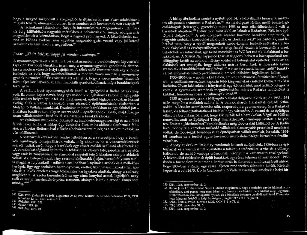 prolinegyed. A kozvelekedes sze- rint az 1970-es evekben mar egyetlen rangosabb gyari vezeto vagy jol kereso szakmunkas sem lakott a negyedben.
