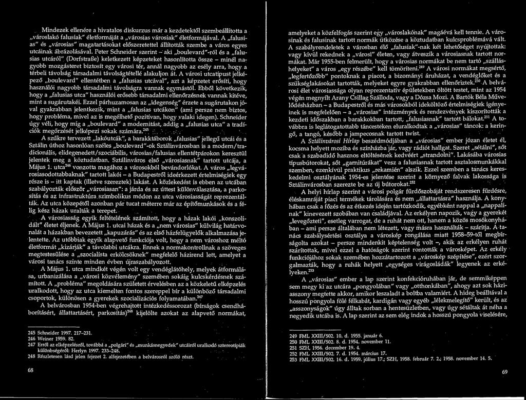 Peter Schneider szerint - aki boulevard"-rol es a falusias utcarol" (Dorfstrafie) keletkezett kepzeteket hasonlitotta ossze - minel nagyobb mozgasteret biztosit egy varosi ter, annal nagyobb az esely