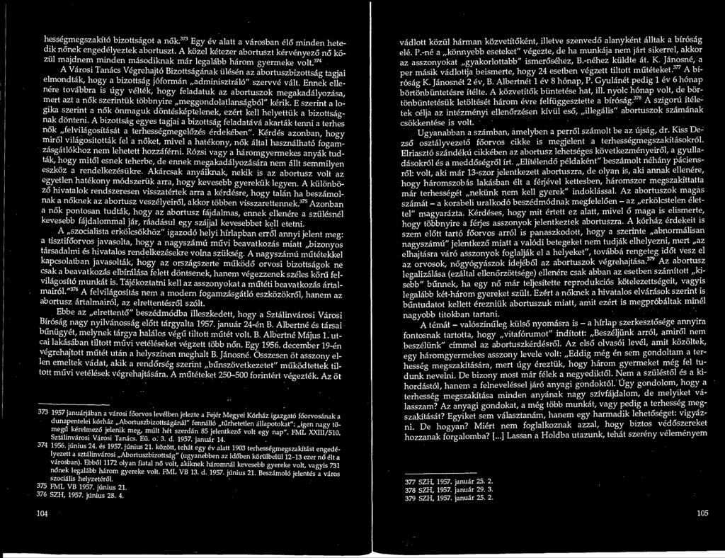 hessegmegszakito bizottsagot a nok.373 Egy ev alatt a varosban elo minden hete- dik nonek engedelyeztek abortuszt.