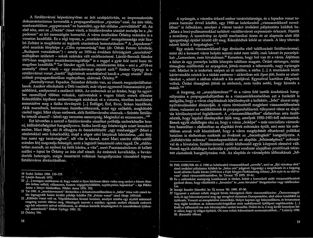 Az elso resz, ami az Utazas" cfmet viseli, a Sztalinvarosba utazast mutatja be a fa- padoson" az fro szemszogen keresztiil. A varos erzekelese Orkeny szamara is a vonaton kezdodik.