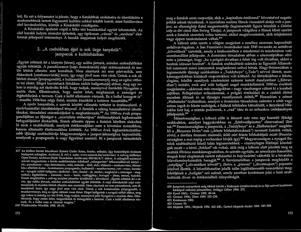 Az elso barakk helyen strandot epitettek, egy tipikusan varosi" es modem" elet- format jelkepezo intezmenyt. A barakk alapjainak helyet megoriztek. 2.