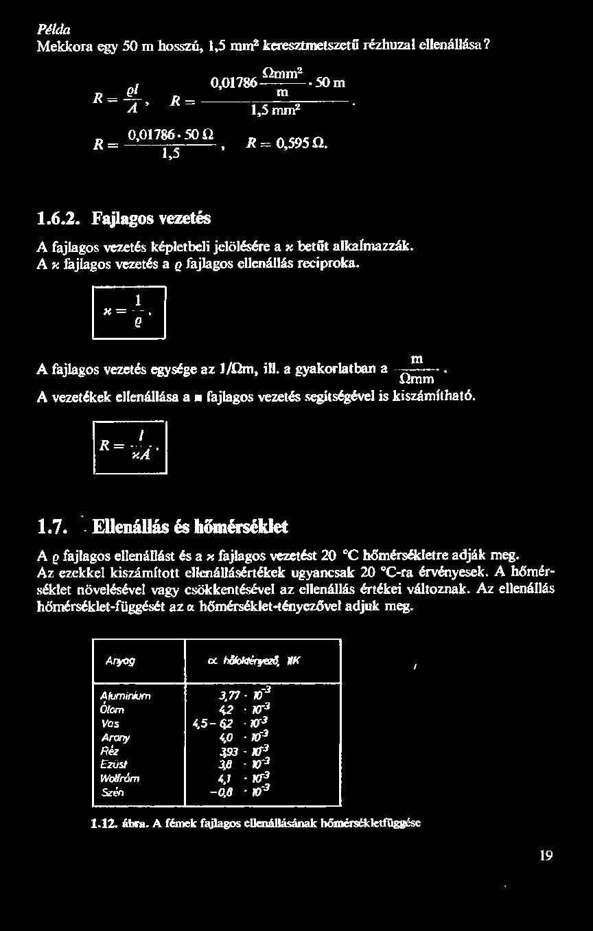 7. Ellenállás és hőmérséklet A o fajlagos ellenállást és a x fajlagos vezetést 20 "C hőmérsékletre adják meg. Az ezekkel kiszámított ellenállásértékek ugyancsak 20 "C-ra érvényesek.