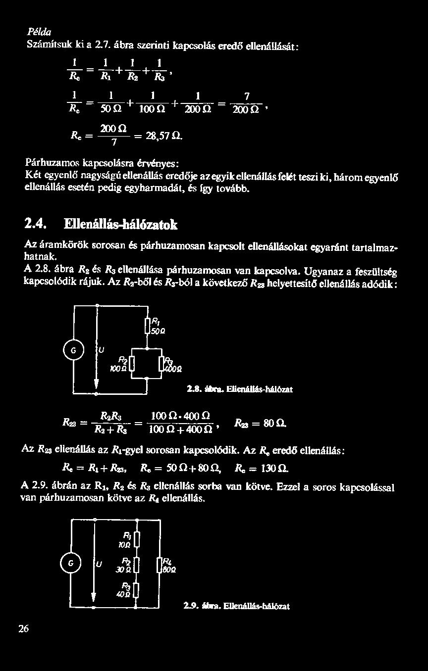Ellenállás-hálózatok Az áramkörök sorosan és párhuzamosan kapcsolt ellenállásokat egyaránt tartalmazhatnak. A 2.8. ábra Rz és R; ellenállása párhuzamosan van kapcsolva.