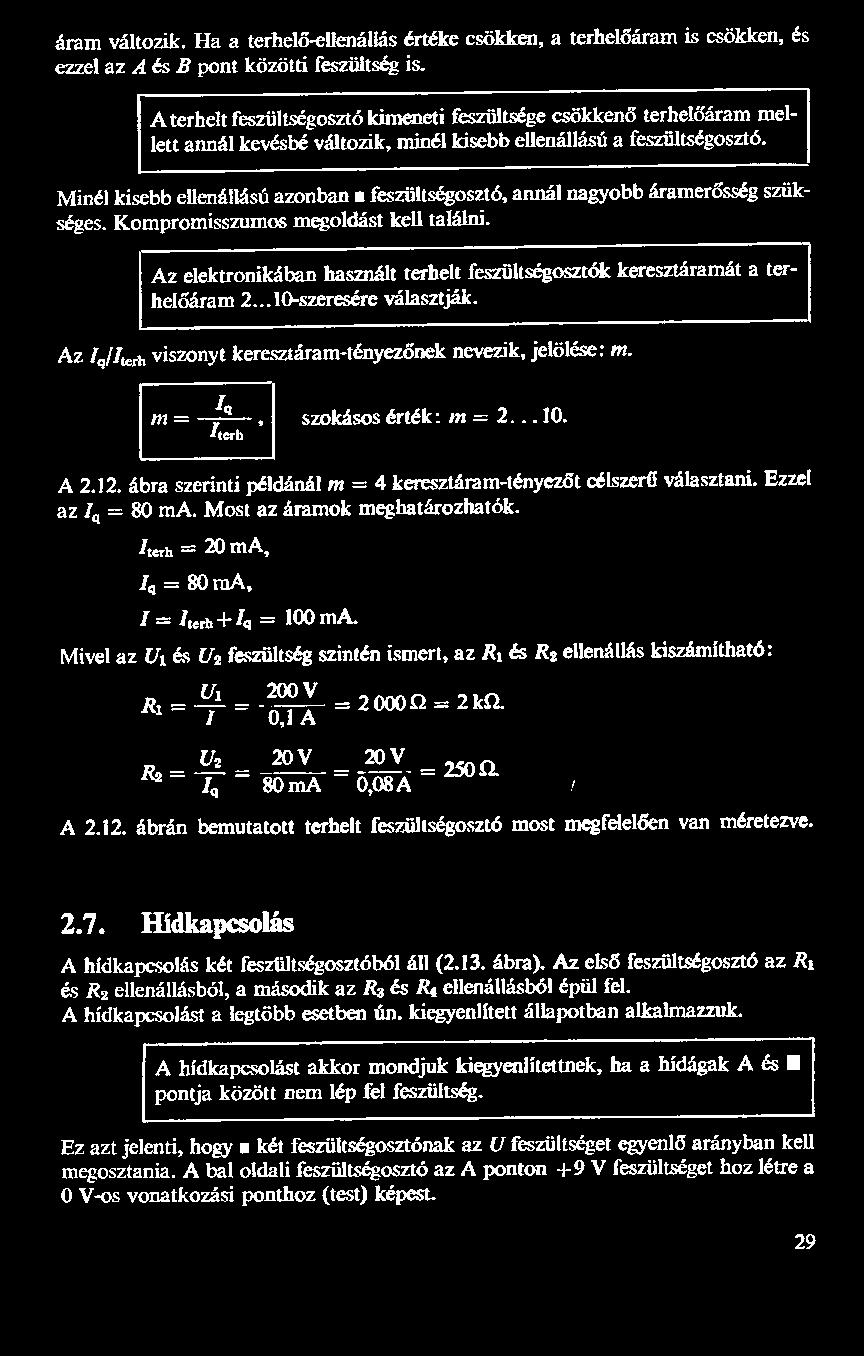 Minél kisebb ellenállású azonban a feszültségosztó, annál nagyobb áramerősség szükséges. Kompromisszumos megoldást kell találni.